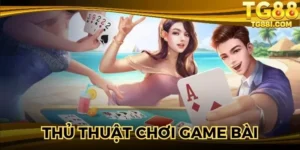 Thủ Thuật Chơi Game Bài Online: Chiến Lược Hiệu Quả Nhất